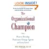 The Organizational Champion: How to Develop Passionate Change Agents at Every Level