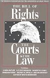 The Bill of Rights, the Courts & the Law: The Landmark Cases : Cases That Have Shaped American Society
