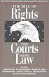 The Bill of Rights, the Courts & the Law: The Landmark Cases : Cases That Have Shaped American Society