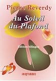 Au Soleil du Plafond : Edition bilingue fran�ais-anglais