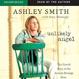 Unlikely Angel : The Untold Story of the Atlanta Hostage Hero