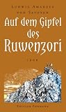 Auf dem Gipfel des Ruwenzori: Entdeckung, Erforschung und Erstbesteigung 1906