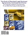 The Book of Standard Legal Business Agreements, Contracts and Forms for Computer Software Programming, IT, and Web Site Design & Development - Also Includes ... - Do It Yourself, Save Time and Money!