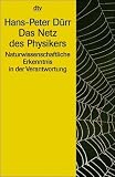 Das Netz des Physikers. Naturwissenschaftliche Erkenntnis in der Verantwortung - Hans-Peter D�rr