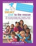 The Sneaky Chef to the Rescue: 101 All-New Recipes and Sneaky Tricks for Creating Healthy Meals Kids Will Love [Paperback]