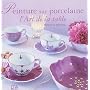 Peinture sur porcelaine : L'Art de la table