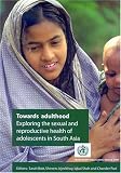Towards Adulthood: Exploring the Sexual and Reproductive Health of Adolescents in South Asia