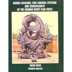Sound Locators, Fire Control Systems and Searchlights of the German Heavy Flak Units 1939-1945 (Schiffer Military History)