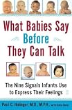 What Babies Say Before They Can Talk : The Nine Signals Infants Use to Express Their Feelings