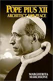 Pope Pius XII: Architect for Peace Margherita Marchione, Ph.D. Margherita Marchione