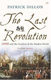 The Last Revolution: 1688 and the Creation of the Modern World