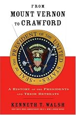From Mount Vernon to Crawford: A History of the Presidents and Their Retreats