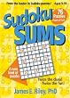 Sudoku Sums: A New Kind of Puzzle From the Leader in Sudoku Puzzles! Twice the Clues, Twice the Fun: Ages 9-99