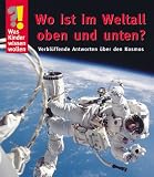  : Was Kinder wissen wollen. Wo ist im Weltall oben und unten? Verbl&uuml;ffende Antworten &uuml;ber den Kosmos