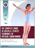 The Complete Guide to Joseph H. Pilates` Techniques of Physical Conditioning: With Special Help for Back Pain and Sports Training