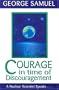 Courage in Time of Discouragement: A Nuclear Scientist Speaks