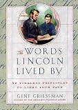 The Words Lincoln Lived By: 52 Timeless Principles to Light Your Path