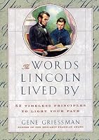 The Words Lincoln Lived By: 52 Timeless Principles to Light Your Path