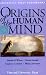 Origins of the Human Mind