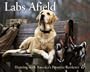 Labs Afield: Hunting with America's Favorite Retriever