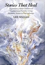 Stories That Heal: Reparenting Adult Children of Dysfunctional Stories That Heal: Reparenting Adult Children of Dysfunctional
