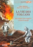 La vie des volcans : Leur origine, leurs �ruptions � travers le monde