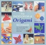 The Encyclopedia of Origami: The Complete, Fully Illustrated Guide to the Folded Paper Arts