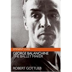 George Balanchine: The Ballet Maker (Eminent Lives)