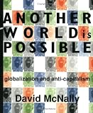 Another World Is Possible: Globalization and Anti-Capitalism