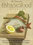 The Harrowsmith Fish and Seafood Cookbook: Classic and Creative Cuisine from Harrowsmith Kitchens. Includes Freshwater and Saltwater Fish and Shellfish