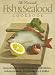 Book The Harrowsmith Fish and Seafood Cookbook: Classic and Creative Cuisine from Harrowsmith Kitchens. Includes Freshwater and Saltwater Fish and Shellfis
