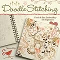 Doodle Stitching: Fresh and Fun Embroidery for Beginners