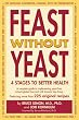 Feast Without Yeast: 4 Stages to Better Health : A Complete Guide to Implementing Yeast Free, Wheat (Gluten) Free and Milk (Casein) Free Living