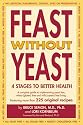 Feast Without Yeast: 4 Stages to Better Health : A Complete Guide to Implementing Yeast Free, Wheat (Gluten) Free and Milk (Casein) Free Living