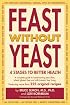 Feast Without Yeast: 4 Stages to Better Health : A Complete Guide to Implementing Yeast Free, Wheat (Gluten) Free and Milk (Casein) Free Living