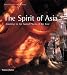 The Spirit of Asia: Journeys to the Sacred Places of the East