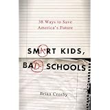 Smart Kids, Bad Schools: 38 Ways to Save America's Future