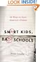 Smart Kids, Bad Schools: 38 Ways to Save America's Future