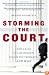 Storming the Court: How a Band of Law Students Fought the President--and Won