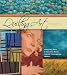 Quilting Art: Inspiration, Ideas & Innovative Works from 20 Contemporary Quilters