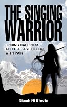 The Singing Warrior: Finding Happiness After a Past Filled with Pain