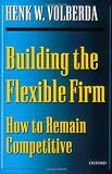 Building the Flexible Firm: How to Remain Competitive