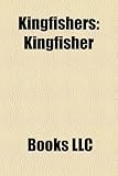 Kingfishers: Kingfisher, Tree Kingfisher, River Kingfishers, Belted Kingfisher, Water Kingfisher-
