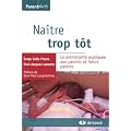 Na�tre trop t�t : La pr�maturit� expliqu�e aux parents et futurs parents