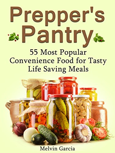 Prepper's Pantry: 55 Most Popular Convenience Food for Tasty Life Saving Meals (Prepper's Pantry Books, Prepper's Pantry, Prepper survival)