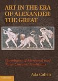 Art in the era of Alexander the Great : paradigms of manhood and their cultural traditions