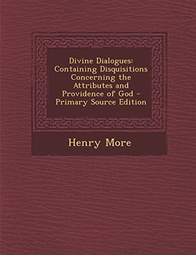 Divine Dialogues: Containing Disquisitions Concerning the Attributes and Providence of God - Primary Source Edition