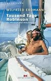 Tausend Tage Robinson: Das Abenteuer einer Weltumseglung - Wilfried Erdmann
