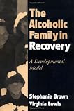 The Alcoholic Family in Recovery: A Developmental Model