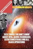 1520 Things You Don'T Know About Ufos,Aliens Technology And U.S. Black Operations